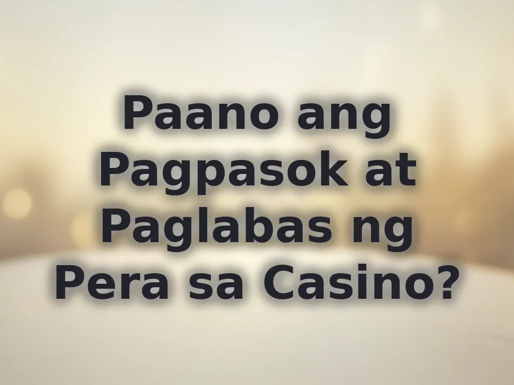 Paano ang Pagpasok at Paglabas ng Pera sa Casino?